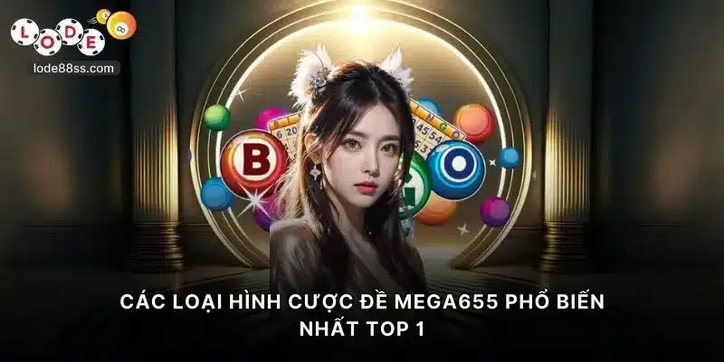 Các loại hình cược đề Mega655 phổ biến nhất TOP 1