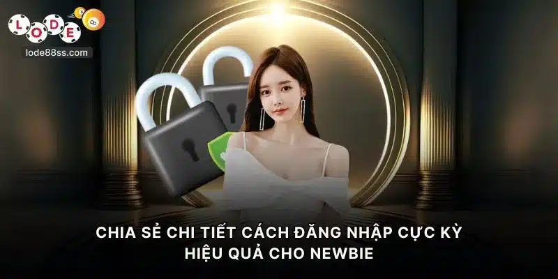 Chia sẻ chi tiết cách đăng nhập LODE88 cực kỳ hiệu quả cho newbie