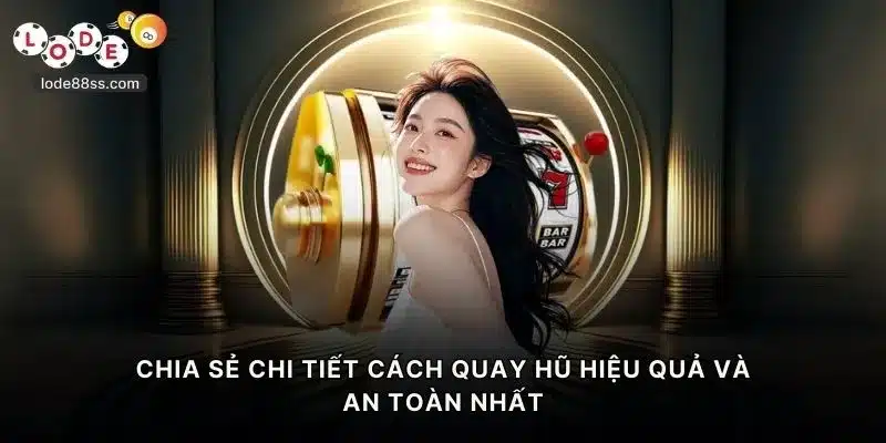 Chia sẻ chi tiết cách quay hũ hiệu quả và an toàn nhất