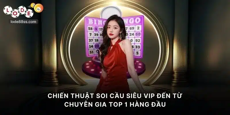 Chiến thuật soi cầu siêu VIP đến từ chuyên gia TOP 1 hàng đầu