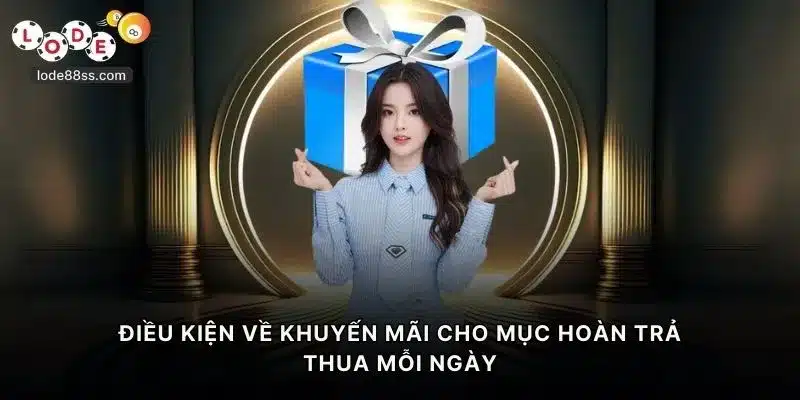 Điều kiện về khuyến mãi hoàn trả khi thua mỗi ngày