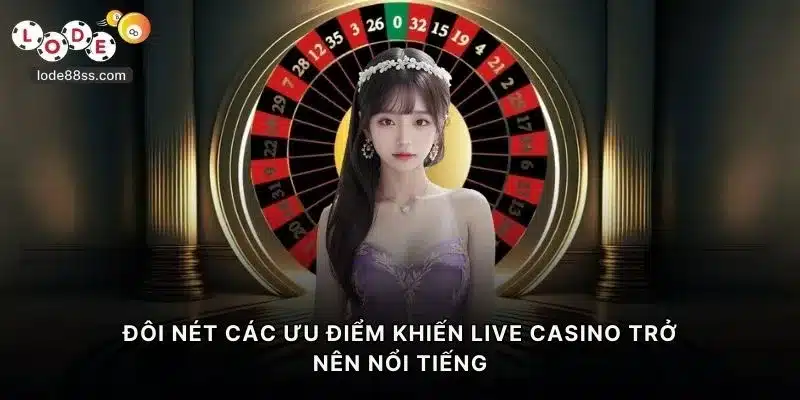 Đôi nét các ưu điểm khiến live casino LODE88 trở nên nổi tiếng