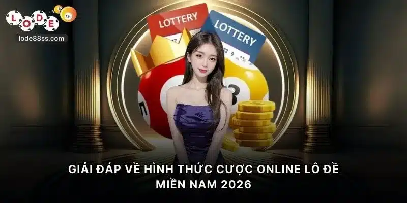 Giải đáp về hình thức cược online lô đề miền Nam 2026