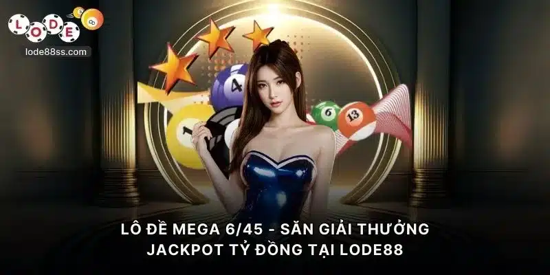 Lô Đề Mega645 - Săn Giải Thưởng Jackpot Khủng Tại LODE88