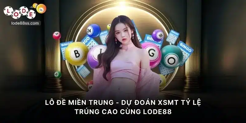 Lô Đề Miền Trung - Dự Đoán XSMT Tỷ Lệ Ăn Cao Tại LODE88