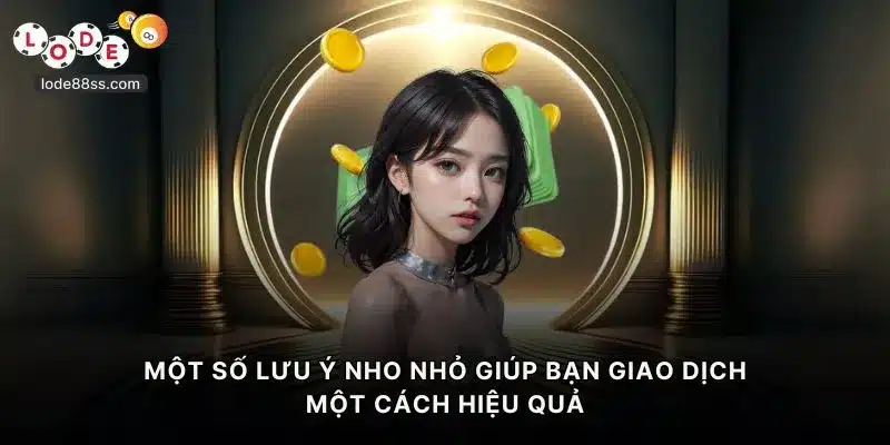 Một số lưu ý nho nhỏ giúp bạn giao dịch một cách hiệu quả