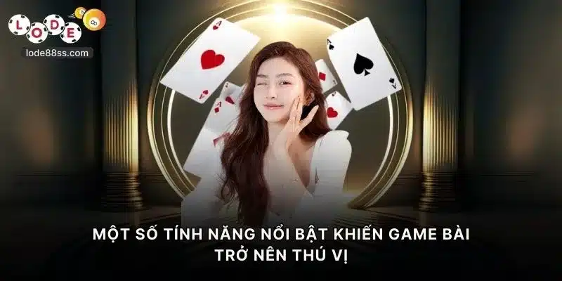 Một số tính năng nổi bật khiến game bài LODE88 trở nên thú vị