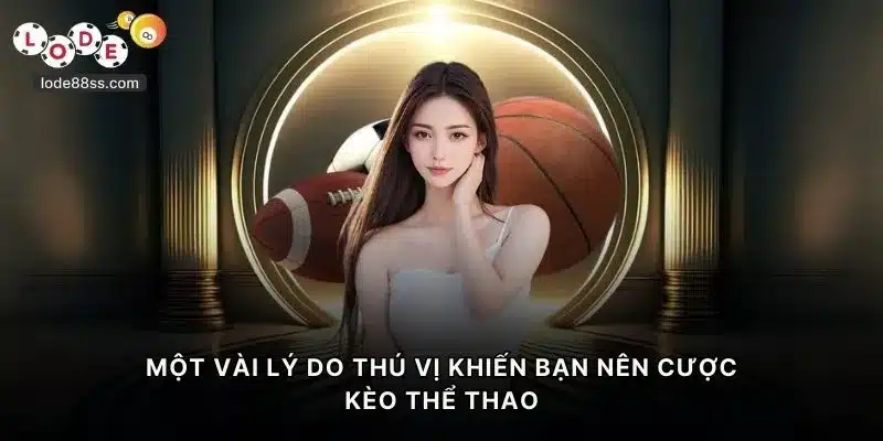 Một vài lý do thú vị khiến bạn nên cược kèo thể thao LODE88