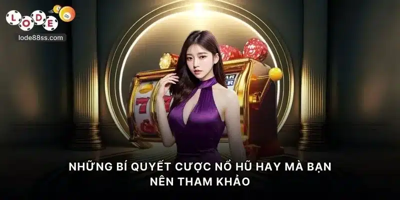 Những bí quyết cược nổ hũ LODE88 hay mà bạn nên tham khảo