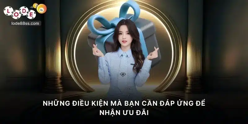 Những điều kiện mà bạn cần đáp ứng để nhận ưu đãi