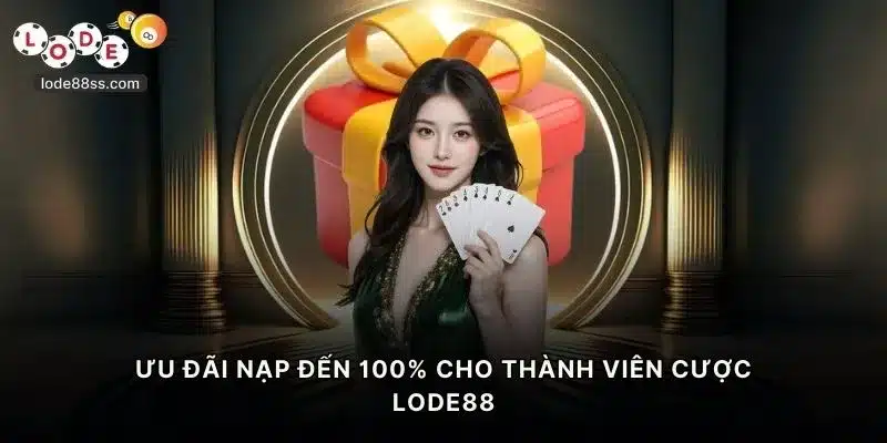 Ưu đãi nạp đến 100% cho thành viên cược LODE88