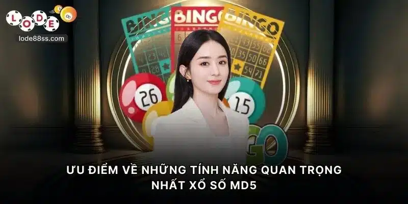 Ưu điểm về những tính năng quan trọng nhất xổ số MD5